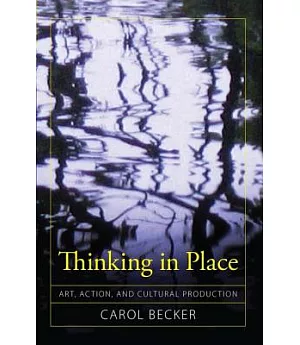 Thinking In Place: Art, Action, and Cultural Production