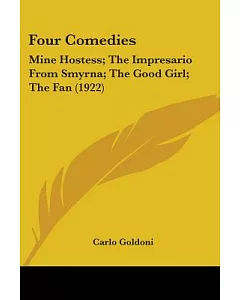 Four Comedies: Mine Hostess; the Impresario from Smyrna; the Good Girl; the Fan