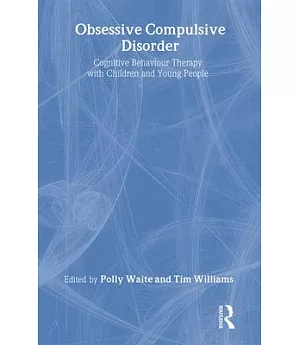 Obsessive Compulsive Disorder: Cognitive Behaviour Therapy With Children and Young People