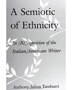 A Semiotic of Ethnicity: In (Re)Cognition of the Italian/American Writer