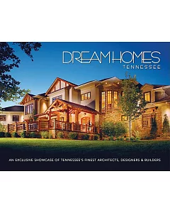 Dream Homes Tennessee: An Exclusive Showcase of Tennessee’s Finest Architects,s Designers & Builders