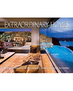 Extraordinary Homes California: An Exclusive Showcase of Architects, Designers and Builders in California