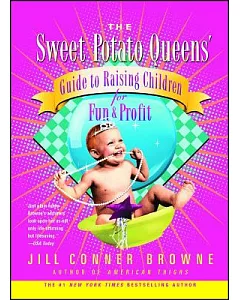 The Sweet Potato Queens’ Guide to Raising Children for Fun and Profit