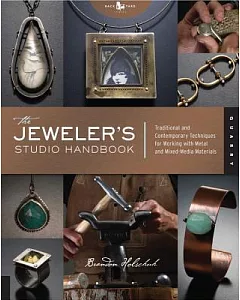 Jeweler’s Studio Handbook: Traditional and Contemporary Techniques for Working With Metal Wire Jems and Mixed Media Materials