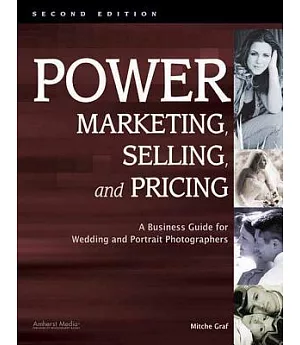 Power Marketing, Selling, and Pricing: A Business Guide for Wedding and Portrait Photographers
