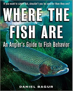 Where the Fish Are: An Angler’s Guide to Fish Behavior