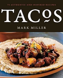 Tacos: 75 Authentic and Inspired Recipes