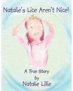 Natalies Lice Arent Nice: There Are Good Things About Having Lice and Bad Things About Having Lice
