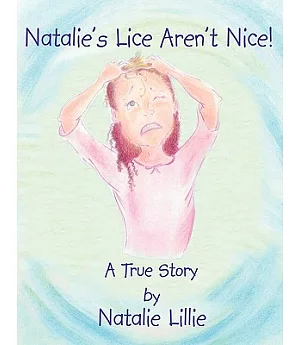 Natalies Lice Arent Nice: There Are Good Things About Having Lice and Bad Things About Having Lice