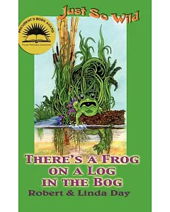 There’s a Frog on a Log in the Bog /C robert and Linda Day ; Illustrations by Linda S. Day