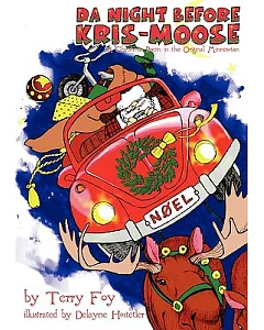 Da Night Before Kris-Moose: A Christmas Poem in the Original Minnesotan