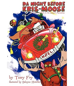Da Night Before Kris-Moose: A Christmas Poem in the Original Minnesotan