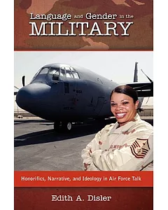 Language and Gender in the Military: Honorifics, Narrative, and Ideology in Air Force Talk
