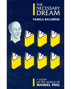 The Necessary Dream: A Study of the Novels of Manuel
