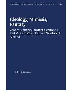 Ideology, Mimesis, Fantasy: Charles Sealsfield, Friedrich Gerstacker, Karl May, and Other German Novelists of America
