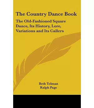 The Country Dance Book: The Old-Fashioned Square Dance, Its History, Lore, Variations & Its Callers