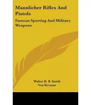 Mannlicher Rifles and Pistols: Famous Sporting and Military Weapons