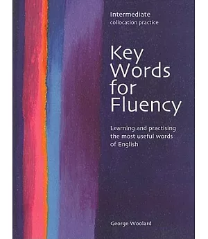 Key Words for Fluency: Intermediate Collocation Practice, Learning and Practising the Most Useful Words of English