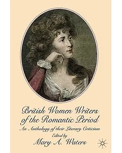 British Women Writers of the Romantic Period: An Anthology of Their Literary Criticism