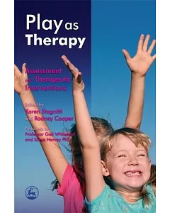 Play As Therapy: Assessment and Therapeutic Interventions
