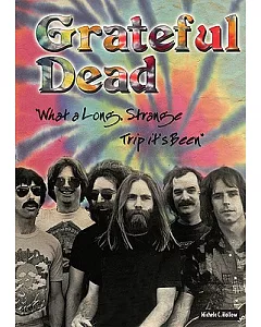 Grateful Dead: What a Long, Strange Trip It’s Been