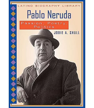 Pablo Neruda: Passion, Poetry, Politics