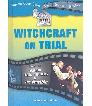 Witchcraft on Trial: From the Salem Witch Hunts to the Crucible