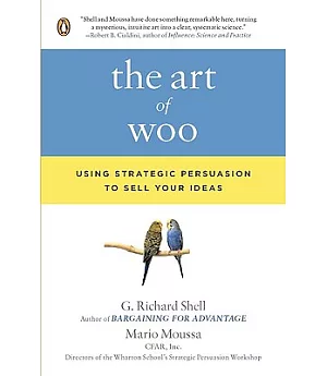 The Art of Woo: Using Strategic Persuasion to Sell Your Ideas