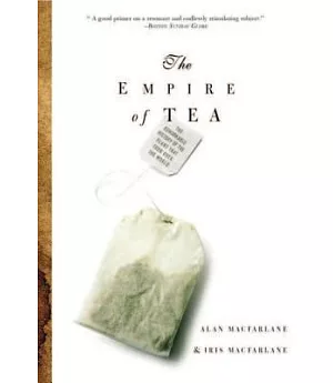 The Empire of Tea: The Remarkable History of the Plant That Took over the World