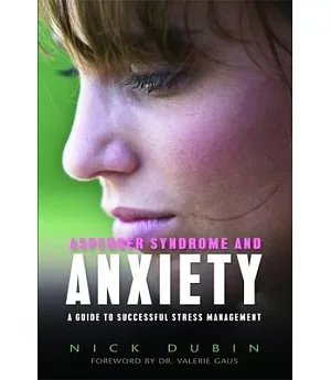 Asperger Syndrome and Anxiety: A Guide to Successful Stress Management