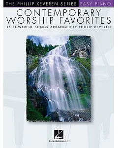 Contemporary Worship Favorites: 15 Powerful Songs Arranged by Phillip Keveren