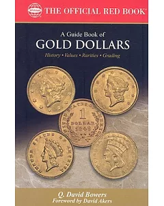 A Guide Book of Gold Dollars: History, Values, Rarities, Grading