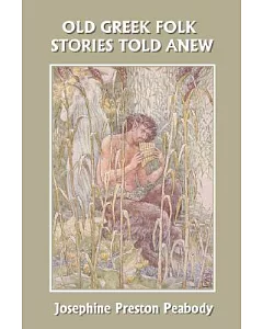 Old Greek Folk Stories Told Anew: A First Book of Greek Mythology