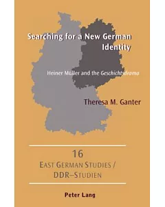 Searching for a New German Identity: Heiner Muller and the Geschichtsdrama