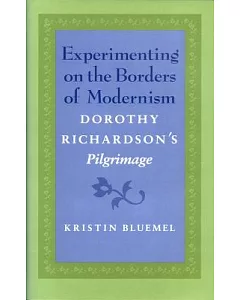 Experimenting on the Borders of Modernism: Dorothy Richardson’s Pilgrimage