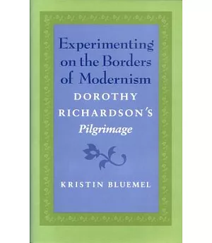 Experimenting on the Borders of Modernism: Dorothy Richardson’s Pilgrimage
