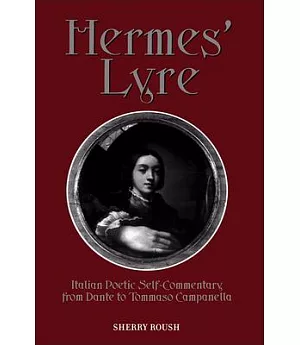 Hermes’ Lyre: Italian Poetic Self-Commentary from Dante to Tommaso Campanella