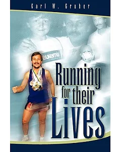 Running for Their Lives: The Story of How One Man Ran 52 Marathons in 52 Weeks to Help Cure Leukemia!