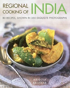 Regional Cooking of India: 80 Recipes, Shown in 350 Exquisite Photographs