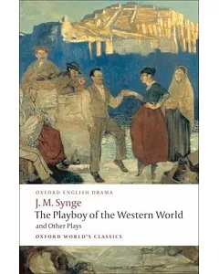 The Playboy of the Western World and Other Plays: Riders to the Sea; the Shadow of the Glen; the Tinker’s Wedding; the Well of