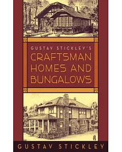 Gustav stickley’s Craftsman Homes and Bungalows