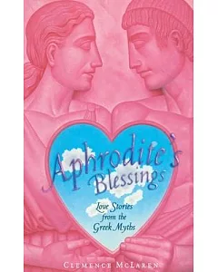 Aphrodite’s Blessing: Love Stories from the Greek Myths