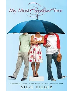 My Most Excellent Year: A Novel of Love, Mary Poppins, & Fenway Park