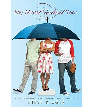My Most Excellent Year: A Novel of Love, Mary Poppins, & Fenway Park