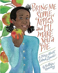 Bring Me Some Apples and I’ll Make You a Pie: A Story About Edna Lewis