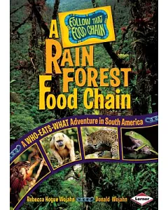 A Rain Forest Food Chain: A Who-Eats-What Adventure in South America