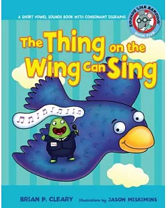 #5 the Thing on the Wing Can Sing: A Short Vowel Sounds Book With Consonant Digraphs