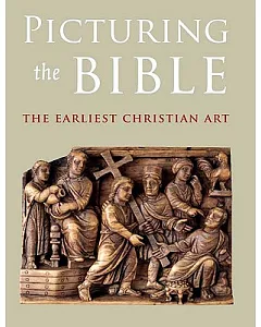 Picturing the Bible: The Earliest Christian Art