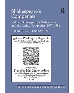 Shakespeare’s Companies: William Shakespeare’s Early Career and the Acting Companies, 1577-1594