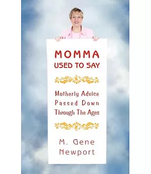 Momma Used to Say: Motherly Advice Passed Down Through the Ages